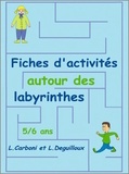 Laurence Deguilloux et Linda Carboni - Fiches d'activités autour des labyrinthes 5/6 ans GS - Fiches d'activités.