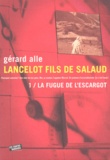 Gérard Alle - Lancelot fils de salaud - Tome 1, La fugue de l'escargot.