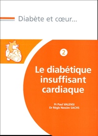 Paul Valensi et Régis-Nessim Sachs - Le diabétique insuffisant cardiaque.