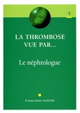 Jean Claude Aldigier - La thrombose vue par...  le néphrologue.