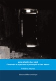 Frédéric Neyrat - Aux bords du vide - Evènement et sujet dans la philosophie d'Alain Badiou.