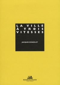 Jacques Donzelot - La ville à trois vitesse - Et autres essais.