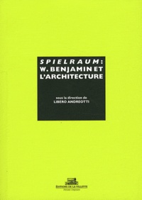 Libero Andreotti - Spielraum - Walter Benjamin et l'architecture.