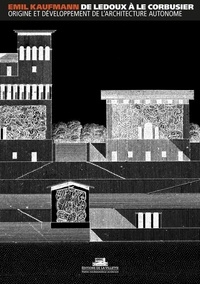 Emil Kaufmann - De Ledoux à Le Corbusier - Origine et développement de l'architecture autonome.