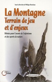 Philippe Bourdeau et Pascal Mao - La Montange, Terrain de jeu et d'enjeux - Débats pour l'avenir de l'alpinisme et des sports de nature.