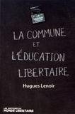 Hugues Lenoir - La Commune de Paris et l'éducation - Suivi de Guillaume, pionnier d'une pédagogie émancipatrice et de Ecrits et pensées libertaires.
