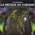 Yves Duchâteau - La Mecque du Cubisme (1900-1950) - Le demi-siècle qui a fait entrer Céret dans l'histoire de l'art.