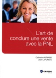 Jean Laplante et Catherine Aymard - L'art de conclure une vente avec la PNL.