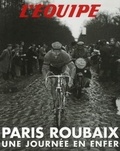 Philippe Bouvet et Pierre Callewaert - Paris-Roubaix - Une journée en Enfer.