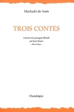 Joaquim Maria Machado de Assis - Trois contes - Edition bilingue français-portugais.