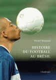 Michel Raspaud - Histoire du football au Brésil.