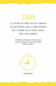 Pero Vaz de Caminha - 1500 - La lettre de Pero Vaz de Caminha au roi Manuel sur la découverte de la "Terre de la vraie croix", dite aussi Brésil, édition bilingue français-portugais.