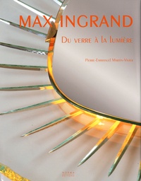 Pierre-Emmanuel Martin-Vivier - Max Ingrand - Du verre à la lumière.