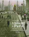 Ahmad Zaki - L'Univers à Paris - Un lettré égyptien à l'Exposition universelle de 1900.