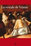 Robert de Laroche - La vestale de Venise - Une enquête de Flavio Foscarini.
