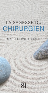 Marc-Olivier Bitker - La sagesse du chirurgien.