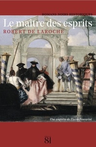 Robert de Laroche - Le Maître des Esprits - Une enquête de Flavio Foscarini.