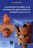 Jean-Claude Notet - Revue archéologique de l'Est Supplément N° 32 : La production de sigillée et de céramique fine gallo-romaine de Gueugnon (Saône-et-Loire).