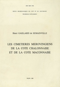 Henri Gaillard de Sémainville - Les cimetières mérovingiens de la côte chalonnaise et de la côte mâconnaise.