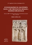Sabine Lefebvre - Iconographie du quotidien dans l’art provincial romain : modèles régionaux.