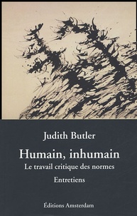 Judith Butler - Humain, inhumain - Le travail critique des normes, Entretiens.