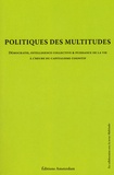 Yann Moulier Boutang et Eric Alliez - Politique des multitudes - Démocratie, intelligence collective et puissance de la vie à l'heure du capitalisme cognitif.