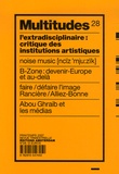 Frédéric Neyrat et Brian Holmes - Multitudes N° 28, Printemps 200 : L'extradisciplinaire : critique des institutions artistiques.