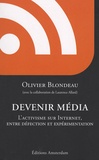 Olivier Blondeau - Devenir Média - L'activisme sur Internet, entre défection et expérimentation.