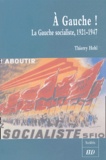 Thierry Hohl - A Gauche ! - La Gauche socialiste, 1921-1947.