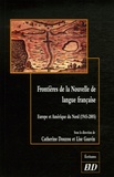 Catherine Douzou et Lise Gauvin - Frontières de la Nouvelle de langue française - Europe et Amérique du Nord (1945-2005).