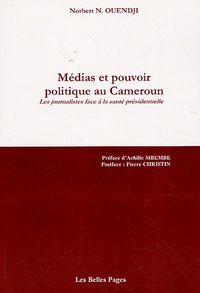 Norbert-N Ouendji - Médias et pouvoir politique au Cameroun - Les journalistes face à la santé présidentielle.