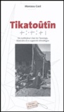 Marceau Gast - Tikatoûtîn - Un instituteur chez les Touaregs, itinéraire d'un apprenti ethnologue.