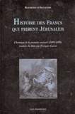 Raymond d' Aguilers - Histoire des francs qui prirent Jérusalem - Chronique de la première croisade (1095-1099).