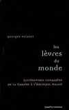 Georges Voisset - Les lèvres du monde - Littératures comparées de la Caraïbe à l'archipel malais.