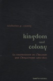 Nicholas Canny - Kingdom and Colony - La colonisation de l'Irlande par l'Angleterre (1560-1800).