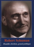 Michel Rougé et Jacqueline Rougé - Robert Schuman (1886-1963) - Humble chrétien, grand politique.