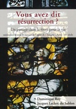 Dominique Roy et Jacques Leclerc du Sablon - Vous avez dit résurrection ? - Un passage dans la mort pour la vie, méditation devant les vitraux de l'église de Chappes.
