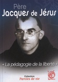 Henry Haas et Grégoire Haas - Père Jacques de Jésus - La pédagogie de la liberté.