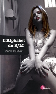 Patrice Del Sado - L'alphabet du S/M.