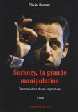 Olivier Bonnet - Sarkozy, la grande manipulation - Dénonciation d'une imposture.