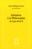 Philippe Jobert - Initiation à la Philosophie de Jean-Paul II.