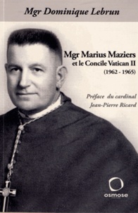 Dominique Lebrun - Mgr Marius Maziers et le concile Vatican II (1962-1965).