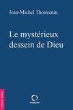 Jean-Michel Thouvenin - Le mystérieux dessein de Dieu.