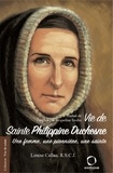 Louise Callan - Vie de Sainte Philippine Duchesne - Une femme, une pionnière, une sainte.