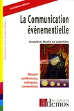 Arnauld Du Moulin de Labarthète - La Communication événementielle - Réussir conférences, colloques, conventions.