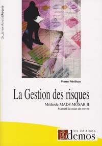 Pierre Périlhon - La Gestion des risques - Méthode MADS-MOSAR II Manuel de mise en oeuvre.