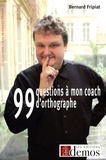 Bernard Fripiat - 99 Questions à mon coach d'orthographe ! - Ca restera entre nous !.