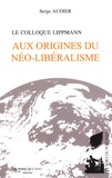 Serge Audier - Aux origines du néo-libéralisme - Le colloque Lippmann.