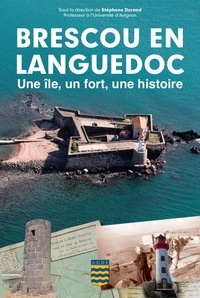Stéphane Durand - Brescou en Languedoc - Une île, un fort, une histoire.