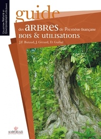 Jean-François Butaud et Jean Gérard - Guide des arbres de Polynésie française - Bois et utilisations.